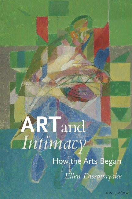 Art and Intimacy: How the Arts Began Paperback University of Washington Press