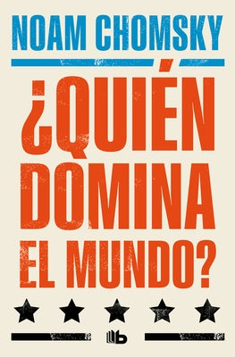 ¿Quién Domina El Mundo? / Who Rules the World? by Chomsky, Noam