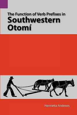 The Function of Verb Prefixes in Southwestern Otom Paperback Sil International, Global Publishing