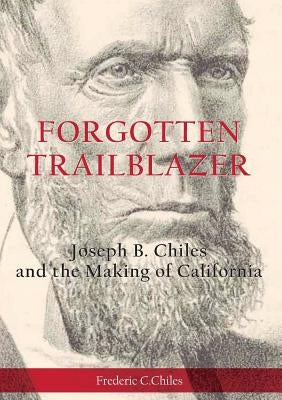 Forgotten Trailblazer: Joseph B. Chiles and the Making of California Paperback Book Printing UK