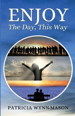 Enjoy The Day, This Way by Wynn-Mason, Patricia