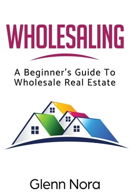 Wholesaling: A Beginner's Guide to Wholesale Real Estate Paperback Giovanni Rigters