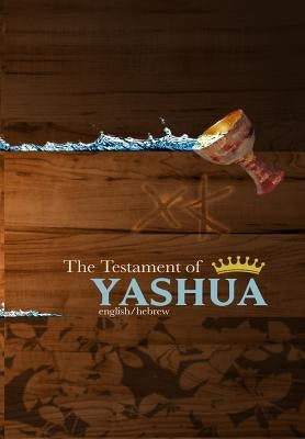 The Testament of Yashua: Hebrew/English Gospels and Revelations Bible Khai Yashua Press