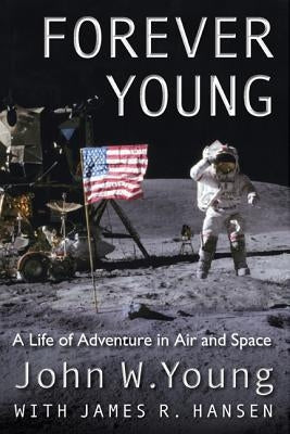Forever Young: A Life of Adventure in Air and Space Paperback University Press of Florida