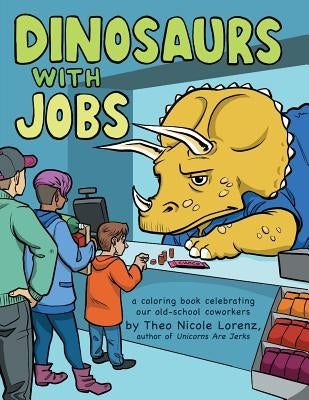 Dinosaurs with Jobs: A Coloring Book Celebrating Our Old-School Coworkers Paperback Sourcebooks