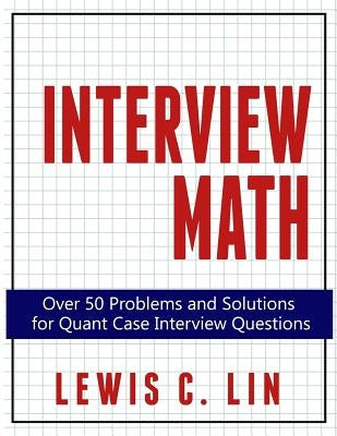 Interview Math: Over 50 Problems and Solutions for Quant Case Interview Questions Paperback Impact Interview