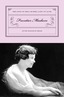 Frontier Madam: The Life of Dell Burke, Lady of Lusk Paperback Two Dot Books