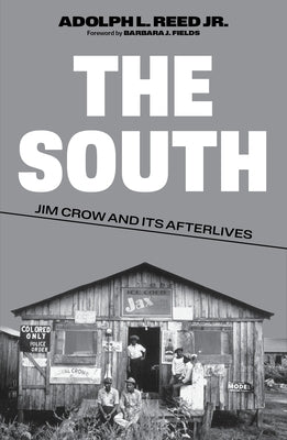 The South: Jim Crow and Its Afterlives by Reed, Adolph L.