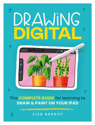Drawing Digital: The Complete Guide for Learning to Draw & Paint on Your iPad Paperback Walter Foster Publishing