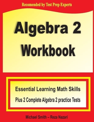 Algebra 2 Workbook: Essential Learning Math Skills Plus Two Algebra 2 Practice Tests Paperback Math Notion