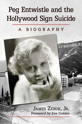 Peg Entwistle and the Hollywood Sign Suicide: A Biography Paperback McFarland & Company