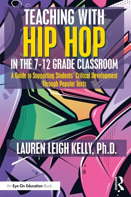 Teaching with Hip Hop in the 7-12 Grade Classroom: A Guide to Supporting Students' Critical Development Through Popular Texts Paperback Routledge