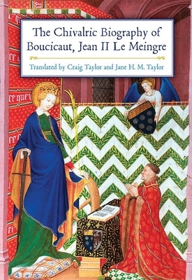 The Chivalric Biography of Boucicaut, Jean II Le Meingre Paperback Boydell Press