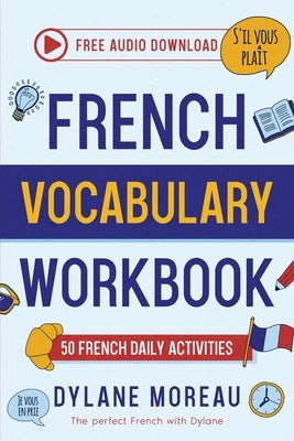 French Vocabulary Workbook - 50 French Vocabulary Activities for Daily Practices by Moreau, Dylane