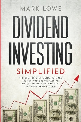 Dividend Investing: Simplified - The Step-by-Step Guide to Make Money and Create Passive Income in the Stock Market with Dividend Stocks ( Paperback Alakai Publishing LLC
