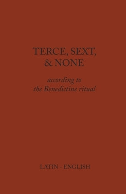 Terce, Sext, and None: According to the Benedictine Ritual Paperback Lulu.com