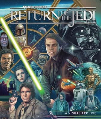 Star Wars: Return of the Jedi: A Visual Archive: Celebrating the Original Trilogy's Iconic Conclusion and Its Indelible Influence on a Galaxy Far, Far Hardcover Insight Editions