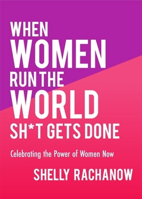When Women Run the World Sh*t Gets Done: Celebrating the Power of Women Now (Gifts for Women, Feminist Theory, Women Empowerment) Paperback Conari Press