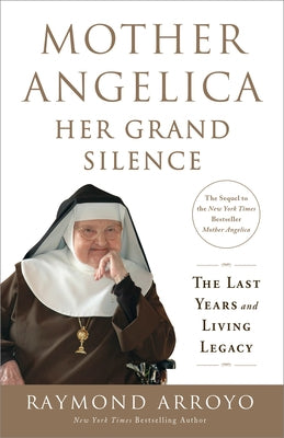 Mother Angelica: Her Grand Silence: The Last Years and Living Legacy Paperback Image