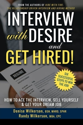 INTERVIEW with DESIRE and GET HIRED!: How to Ace the Interview, Sell Yourself & Get Your Dream Job Paperback Dandyworx Productions