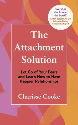 The Attachment Solution: Let Go of Your Fears and Learn How to Have Happier Relationships Paperback Sourcebooks