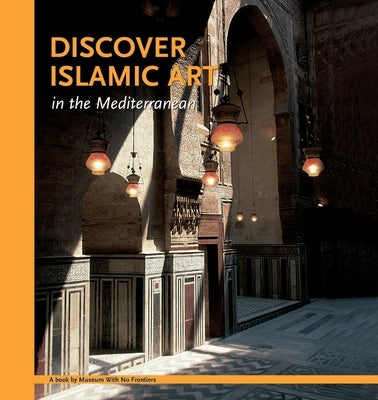Discover Islamic Art in the Mediterranean Paperback Museum Ohne Grenzen (Museum with No Frontiers