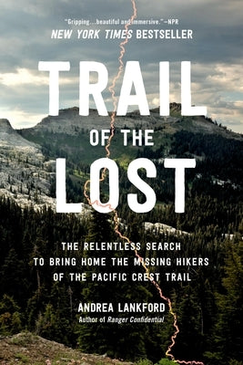Trail of the Lost: The Relentless Search to Bring Home the Missing Hikers of the Pacific Crest Trail Paperback Grand Central Publishing