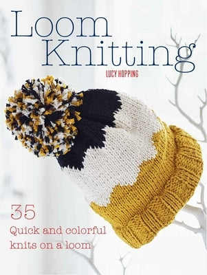 Loom Knitting: 35 Quick and Colorful Knits on a Loom Cico