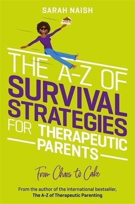 The A-Z of Survival Strategies for Therapeutic Parents: From Chaos to Cake Paperback Jessica Kingsley Publishers