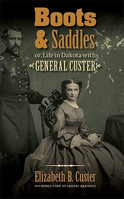 Boots and Saddles: Or, Life in Dakota with General Custer Paperback Bison