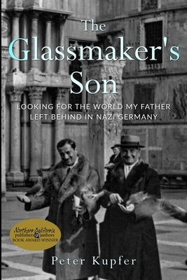 The Glassmaker's Son: Looking for the World my Father left behind in Nazi Germany Paperback Amsterdam Publishers