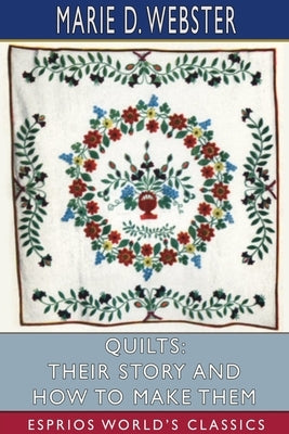 Quilts: Their Story and How to Make Them (Esprios Classics) Paperback Blurb