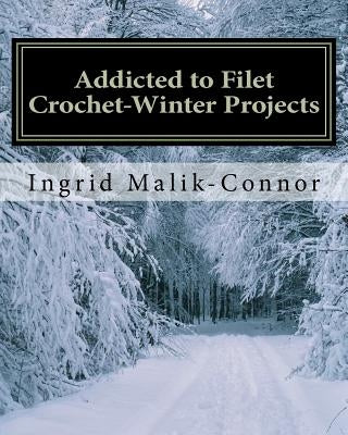 Addicted to Filet Crochet-Winter Projects Paperback Createspace Independent Publishing Platform