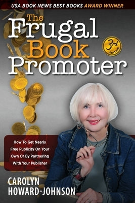 The Frugal Book Promoter - 3rd Edition: How to get nearly free publicity on your own or by partnering with your publisher Paperback Modern History Press