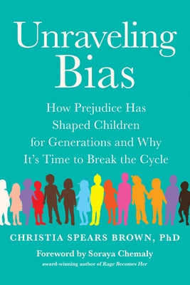 Unraveling Bias: How Prejudice Has Shaped Children for Generations and Why It's Time to Break the Cycle Benbella Books