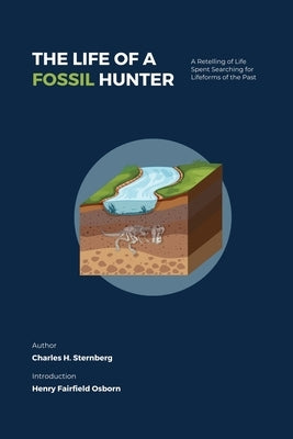 The Life of a Fossil Hunter: A Retelling of Life Spent Searching for Lifeforms of the Past Paperback Fenix Press