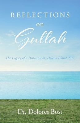Reflections On Gullah: The Legacy Of A Pastor On St. Helena Island S.C. Paperback Christian Faith