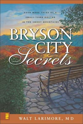 Bryson City Secrets: Even More Tales of a Small-Town Doctor in the Smoky Mountains Paperback Zondervan