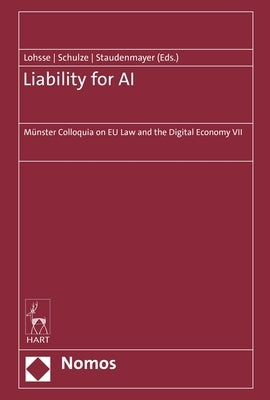 Liability for AI: Münster Colloquia on Eu Law and the Digital Economy VII by Lohsse, Sebastian