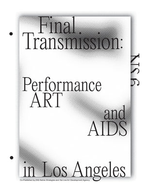 Final Transmission: Performance Art and AIDS in Los Angeles Paperback Brian Getnick