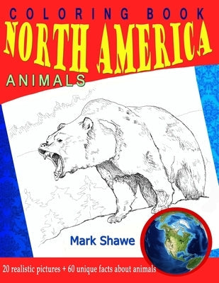 Coloring Book North America Animals: 20 realistic pictures + 60 unique facts about animals Paperback Independently Published