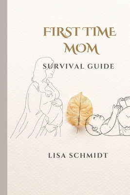 First Time Mom: Survival Guide Paperback Independently Published