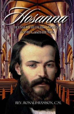 Hosanna!!!: Blessed Frederic Ozanam: Family & Friends Paperback Veritas Ink and Press