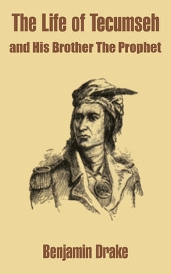 The Life of Tecumseh and His Brother The Prophet Paperback University Press of the Pacific