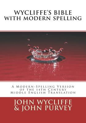 Wycliffe's Bible with Modern Spelling: A Modern-Spelling Version of the 14th Century Middle English Translation Bible Createspace Independent Publishing Platform