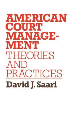 American Court Management: Theories and Practices by Saari, David J.