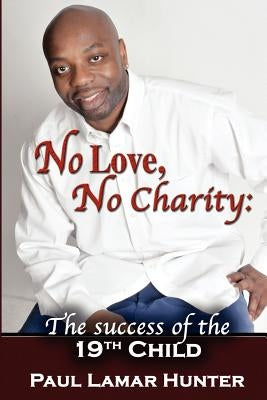 No Love, No Charity: The Success of the 19th Child Paperback Life to Legacy, LLC