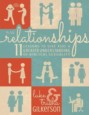 Relationships: 11 Lessons to Give Kids a Greater Understanding of Biblical Sexuality Paperback Createspace Independent Publishing Platform