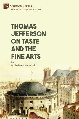 Thomas Jefferson on Taste and the Fine Arts Paperback Vernon Press