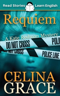Requiem: CEFR level A2+ (ELT Graded Reader): A Kate Redman Mystery: Book 2 Paperback Read Stories - Learn English